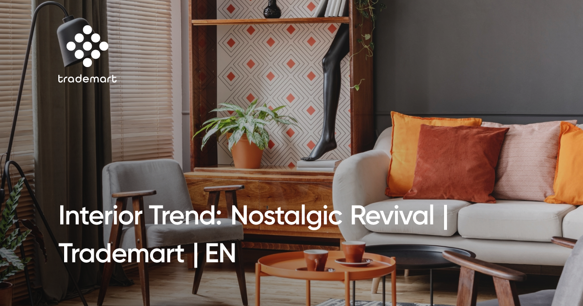 Interior Trend: Nostalgic Revival | Trademart | EN